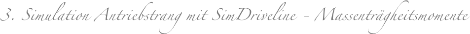 3. Simulation Antriebstrang mit SimDriveline - Massenträgheitsmomente
